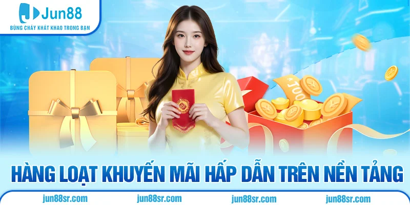 hàng loạt khuyến mãi hấp dẫn tại jun88n